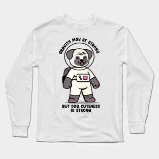 Gravity may be strong but dog cuteness is strong Long Sleeve T-Shirt